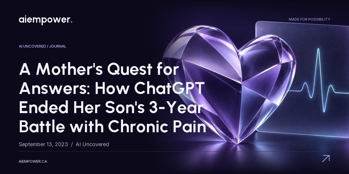 AI Empower — A Mother's Quest for Answers: How ChatGPT Ended Her Son's 3-Year Battle with Chronic Pain