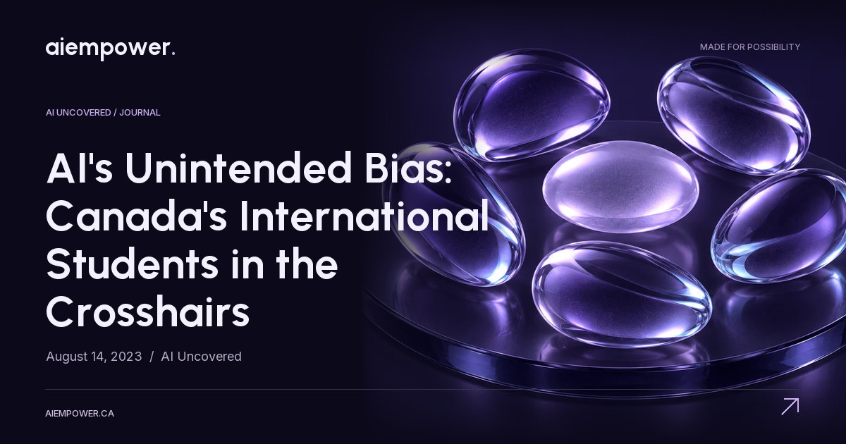 AI Empower — AI's Unintended Bias: Canada's International Students in the Crosshairs