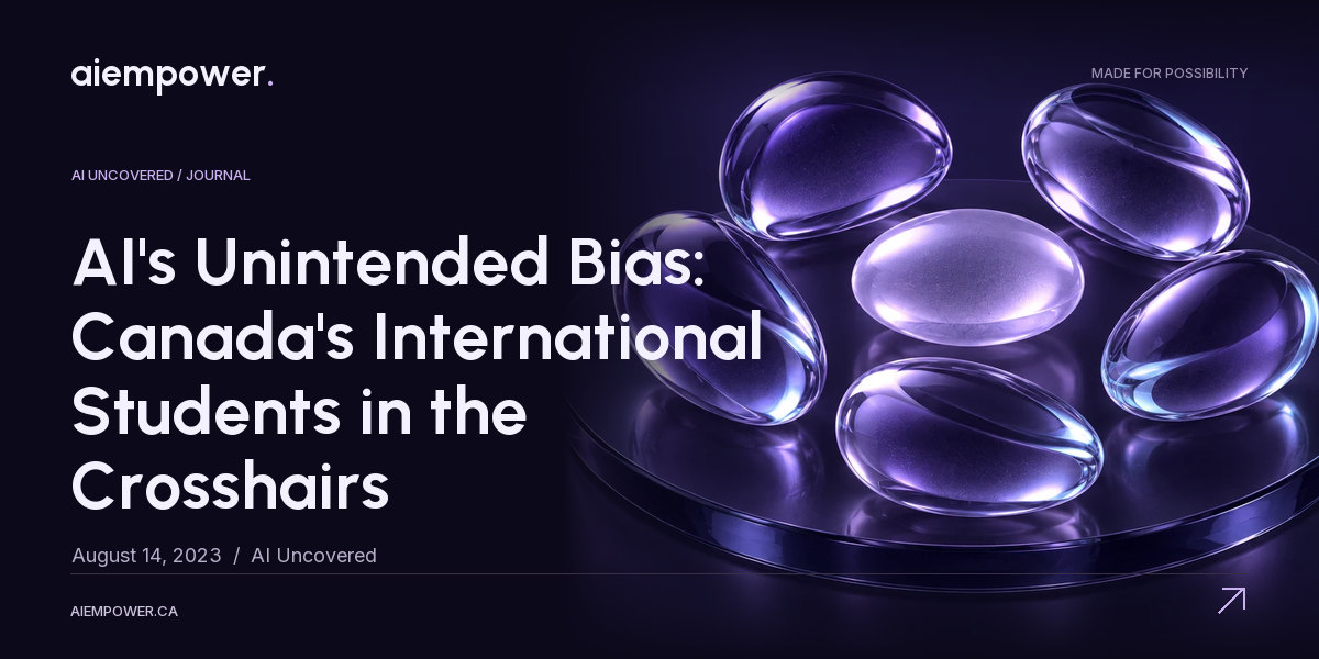 AI Empower — AI's Unintended Bias: Canada's International Students in the Crosshairs