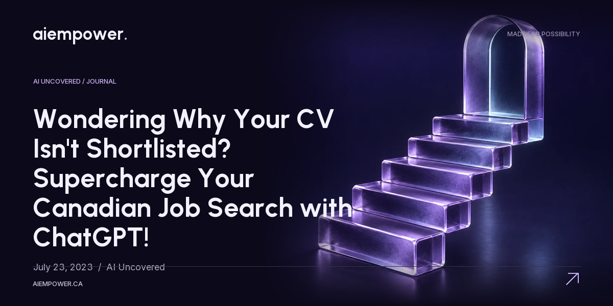 AI Empower — Wondering Why Your CV Isn't Shortlisted? Supercharge Your Canadian Job Search with ChatGPT!